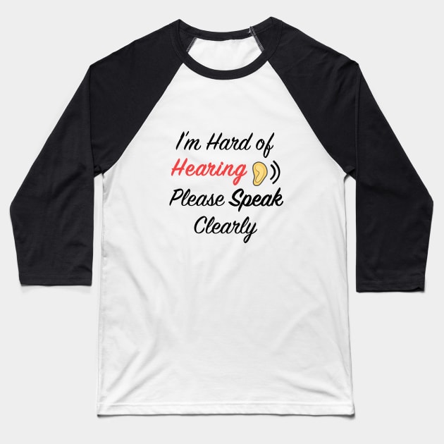 I'm hard of hearing please speak clearly Baseball T-Shirt by designs4up
